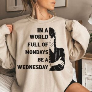 In A World Full Of Mondays Be A Wednesday